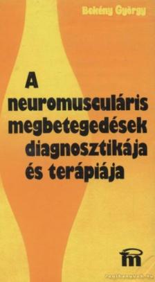 Bekény György - A neuromusculáris megbetegedések diagnosztikája és terápiája [antikvár]
