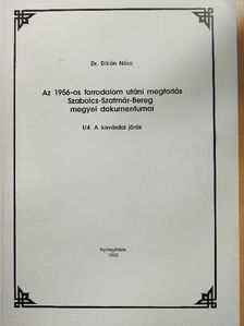 Dr. Dikán Nóra - Az 1956-os forradalom utáni megtorlás Szabolcs-Szatmár-Bereg megyei dokumentumai I/4. [antikvár]