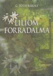G. Tóth Károly - Liliom forradalma [antikvár]