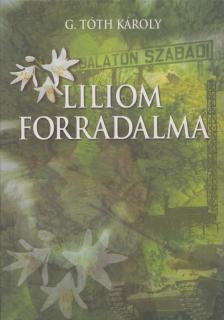 G. Tóth Károly - Liliom forradalma [antikvár]