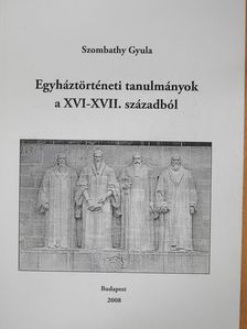 Szombathy Gyula - Egyháztörténeti tanulmányok a XVI-XVII. századból (dedikált példány) [antikvár]