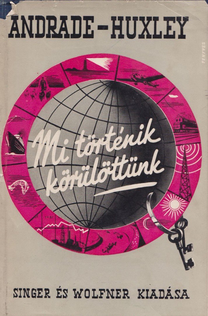 Huxley, Julian, Andrade, E. N. da C. - Mi történik körülöttünk [antikvár]