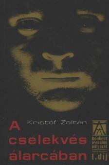 Kristóf Zoltán - A cselekvés álarcában [antikvár]