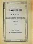 Daguerre képei, elkészítése, módjának leírása [antikvár]