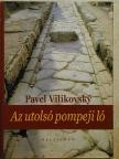 Pavel Vilikovsky - Az utolsó pompeji ló [antikvár]