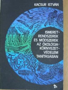 Dr. Kacsur István - Ismeretrendszerek és módszerek az ökológia-környezetvédelem tanításában [antikvár]
