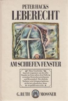 PETER HACKS - Leberecht am schiefen fenster [antikvár]