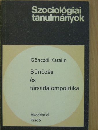 Gönczöl Katalin - Bűnözés és társadalompolitika [antikvár]