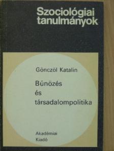 Gönczöl Katalin - Bűnözés és társadalompolitika [antikvár]