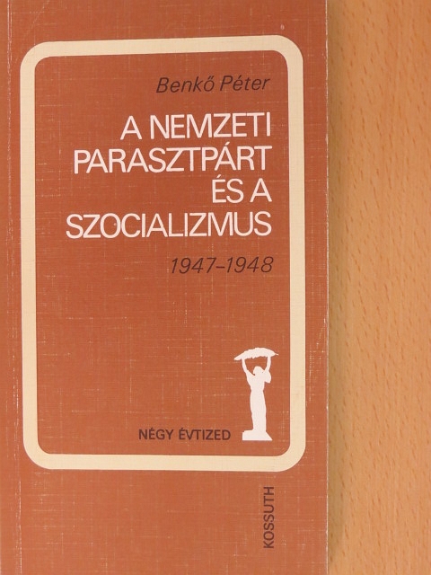 Benkő Péter - A nemzeti parasztpárt és a szocializmus [antikvár]