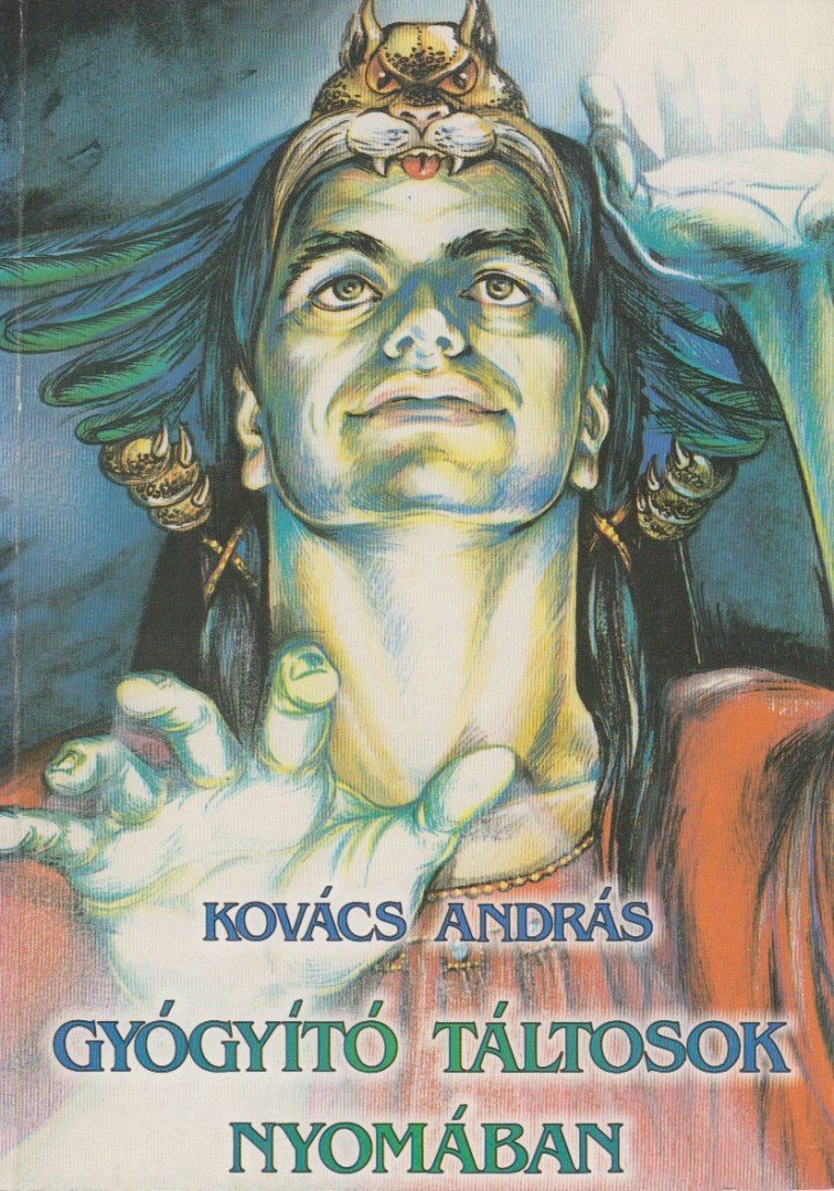 Kovács András - Gyógyító táltosok nyomában [antikvár]