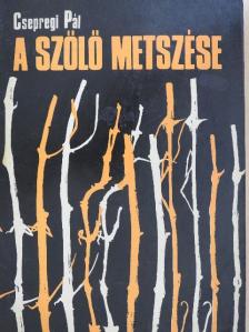 Csepregi Pál - A szőlő metszése [antikvár]