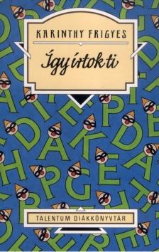 Karinthy Frigyes - Így írtok ti - Talentum Diákkönyvtár