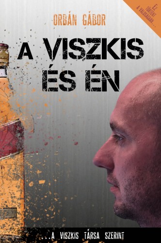 Orbán Gábor - A Viszkis és én [eKönyv: epub, mobi]