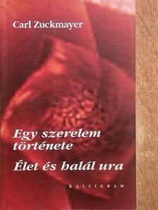 Carl Zuckmayer - Egy szerelem története/Élet és halál ura [antikvár]