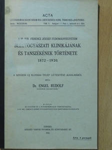 Dr. Engel Rudolf - A M. Kir. Ferencz József-Tudományegyetem Belgyógyászati Klinikájának és Tanszékének története 1872-1930. [antikvár]