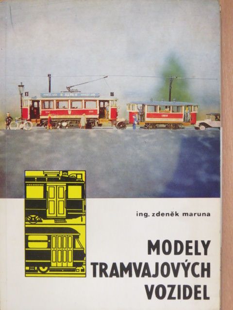 Ing. Maruna Zdeněk - Modely Tramvajovych Vozidel [antikvár]