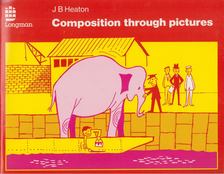 J. B. Heaton - Composition through Picturtes [antikvár]