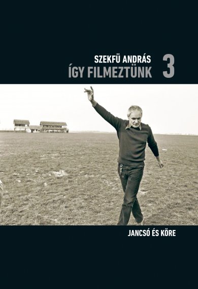 Szekfü András - Így filmeztünk 3. - Jancsó és köre