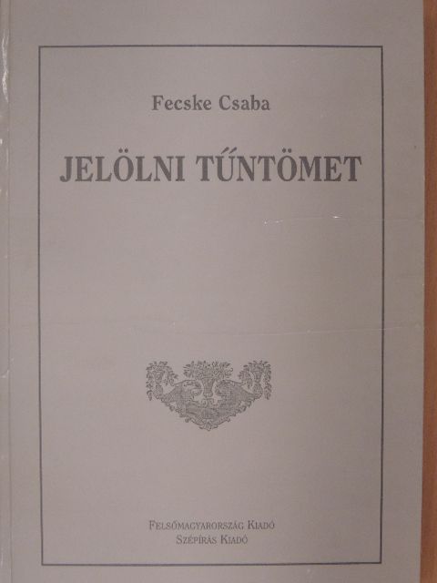 Fecske Csaba - Jelölni tűntömet [antikvár]