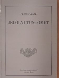 Fecske Csaba - Jelölni tűntömet [antikvár]