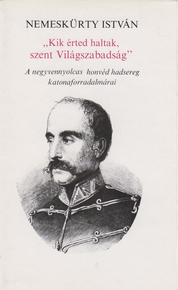 NEMESKÜRTY ISTVÁN - "Kik érted haltak, szent Világszabadság" [antikvár]