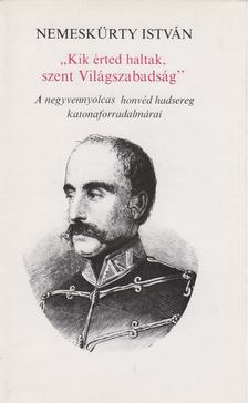 NEMESKÜRTY ISTVÁN - "Kik érted haltak, szent Világszabadság" [antikvár]