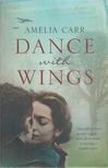 Amelia Carr - Dance With Wings [antikvár]