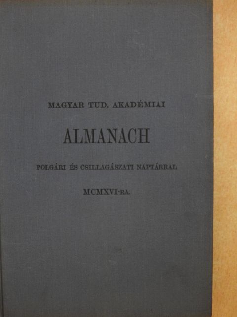 Magyar Tud. Akadémiai Almanach polgári és csillagászati naptárral MCMXVI-re/A Magyar Tudományos Akadémia alapszabályai és ügyrendje 1916 [antikvár]