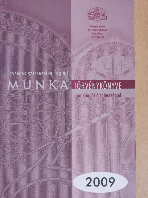 Geiger Tiborné - Egységes szerkezetbe foglalt munka törvénykönyve munkaadói értelmezéssel 2009 [antikvár]