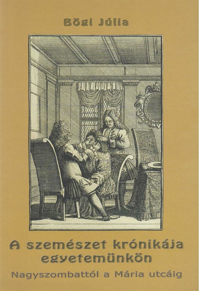 Bögi Júlia - A szemészet krónikája egyetemünkön [antikvár]