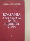 Nicolae Ceausescu - Románia a szocialista építés kiteljesítése útján 2. [antikvár]