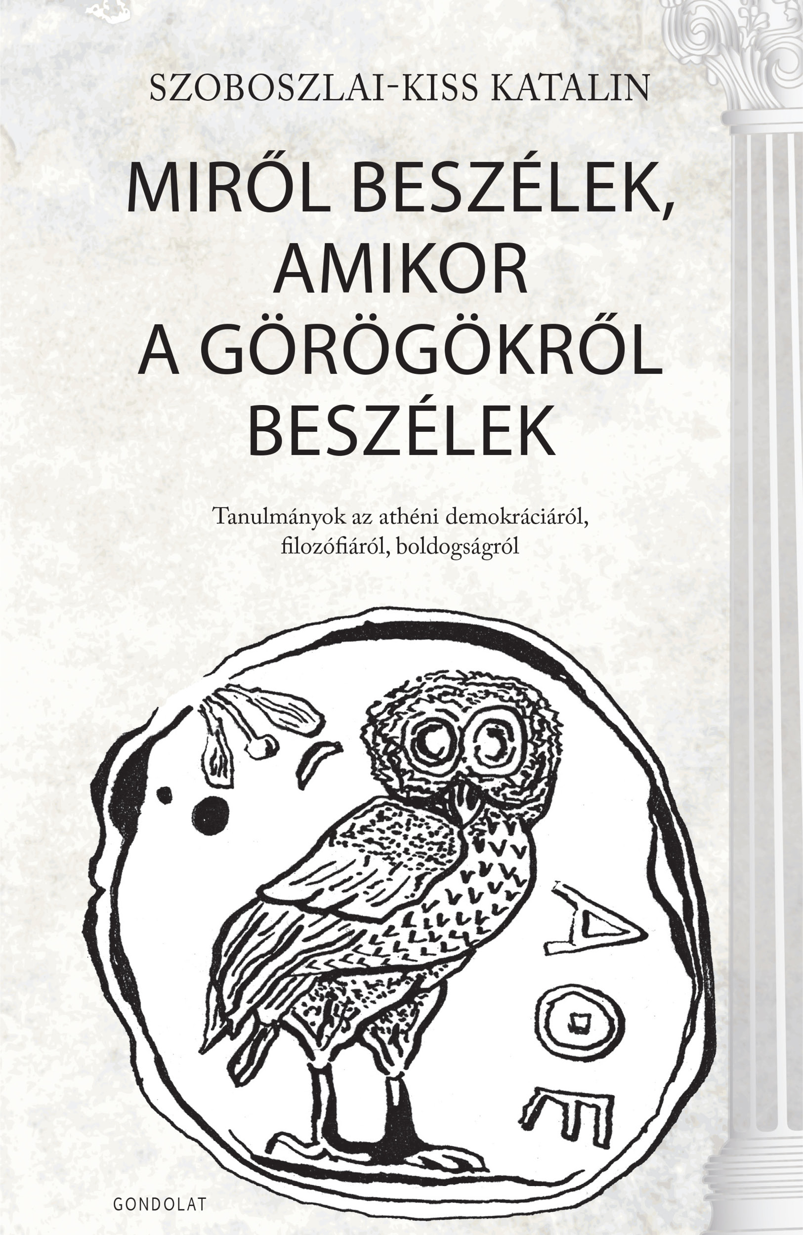 Szoboszlai-Kiss Katalin - Miről beszélek, amikor a görögökről beszélek