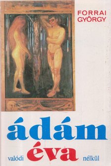 Forrai György - Ádám valódi Éva nélkül [antikvár]