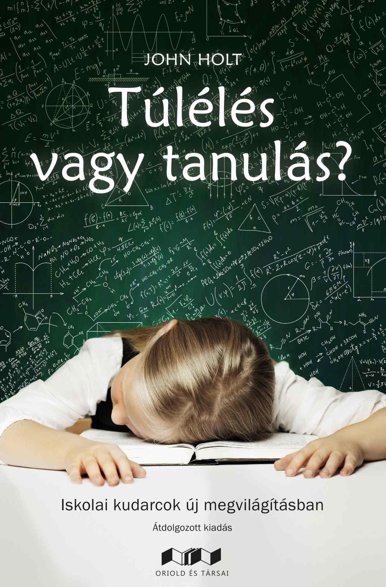 JOHN HOLT - Túlélés vagy tanulás? - Iskolai kudarcok új megvilágításban