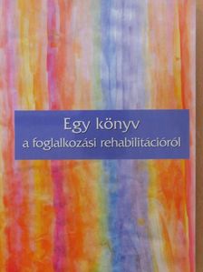 Egy könyv a foglalkozási rehabilitációról [antikvár]