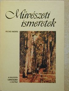 Fecske András - Művészeti ismeretek a dolgozók gimnáziuma II. osztálya számára [antikvár]