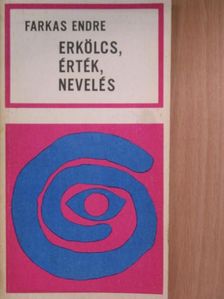 Farkas Endre - Erkölcs, érték, nevelés [antikvár]