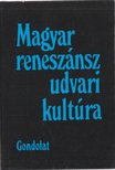 R. VÁRKONYI ÁGNES - Magyar reneszánsz udvari kultúra [antikvár]