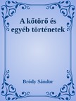 Bródy Sándor - A kőtörő és egyéb történetek [eKönyv: epub, mobi]