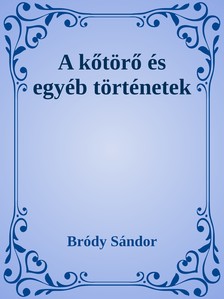 Bródy Sándor - A kőtörő és egyéb történetek [eKönyv: epub, mobi]