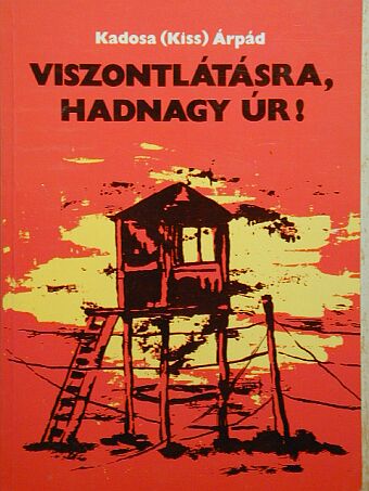 Kadosa (Kiss) Árpád - Viszontlátásra, hadnagy úr! [antikvár]