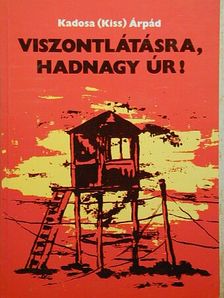 Kadosa (Kiss) Árpád - Viszontlátásra, hadnagy úr! [antikvár]