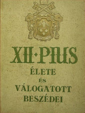 XII. Pius - XII. Pius élete és válogatott beszédei [antikvár]