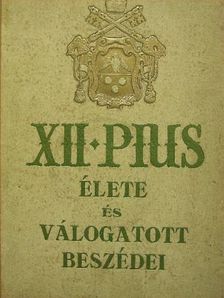 XII. Pius - XII. Pius élete és válogatott beszédei [antikvár]