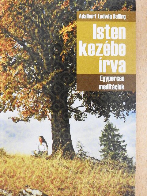 Adalbert Ludwig Balling - Isten kezébe írva [antikvár]