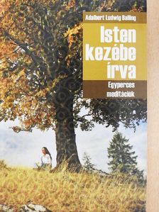 Adalbert Ludwig Balling - Isten kezébe írva [antikvár]