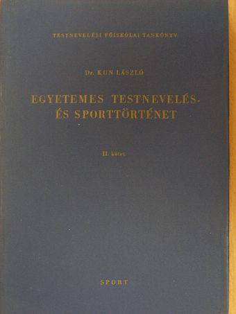 Dr. Kun László - Egyetemes testnevelés- és sporttörténet II. [antikvár]
