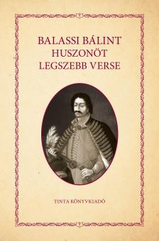 BALASSI BÁLINT - Balassi Bálint huszonöt legszebb verse