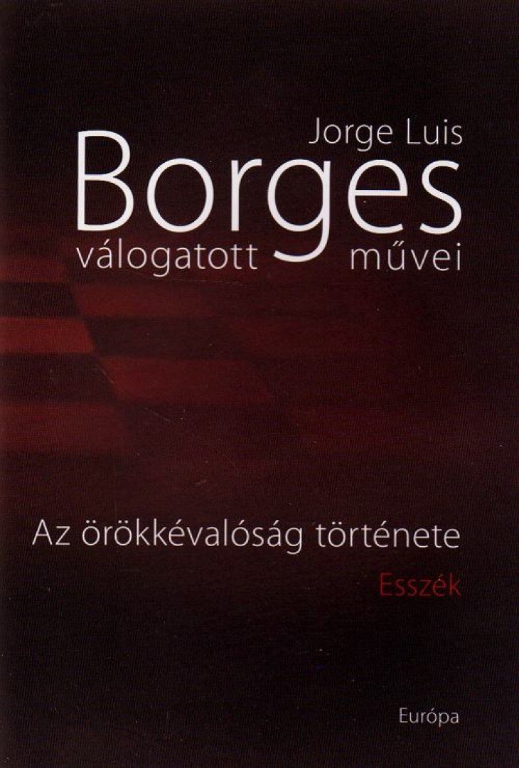 Jorge Luis Borges - Az örökkévalóság története [antikvár]